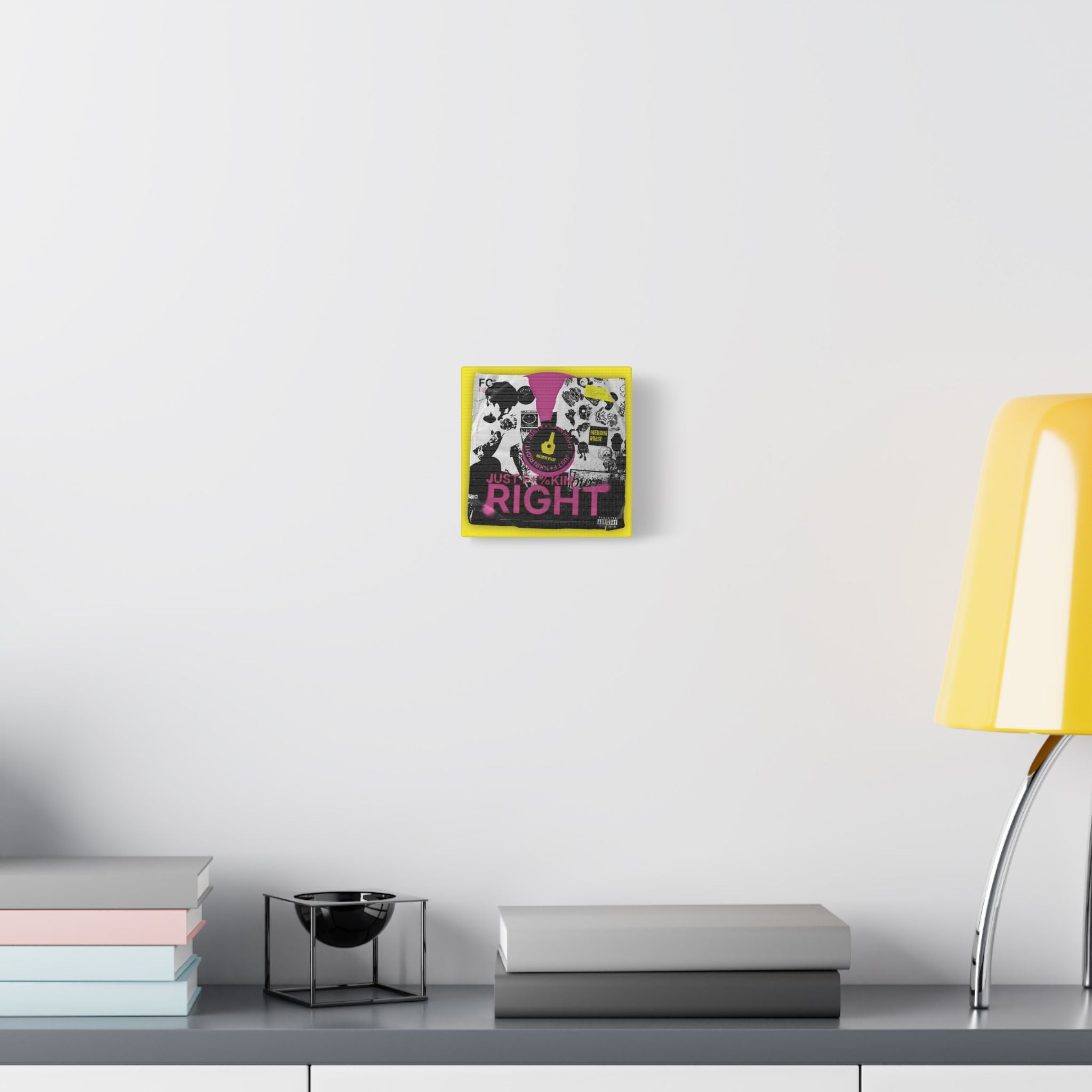Just F*%kin' Right Vinyl Satin Canvas Stretched | Wall Art