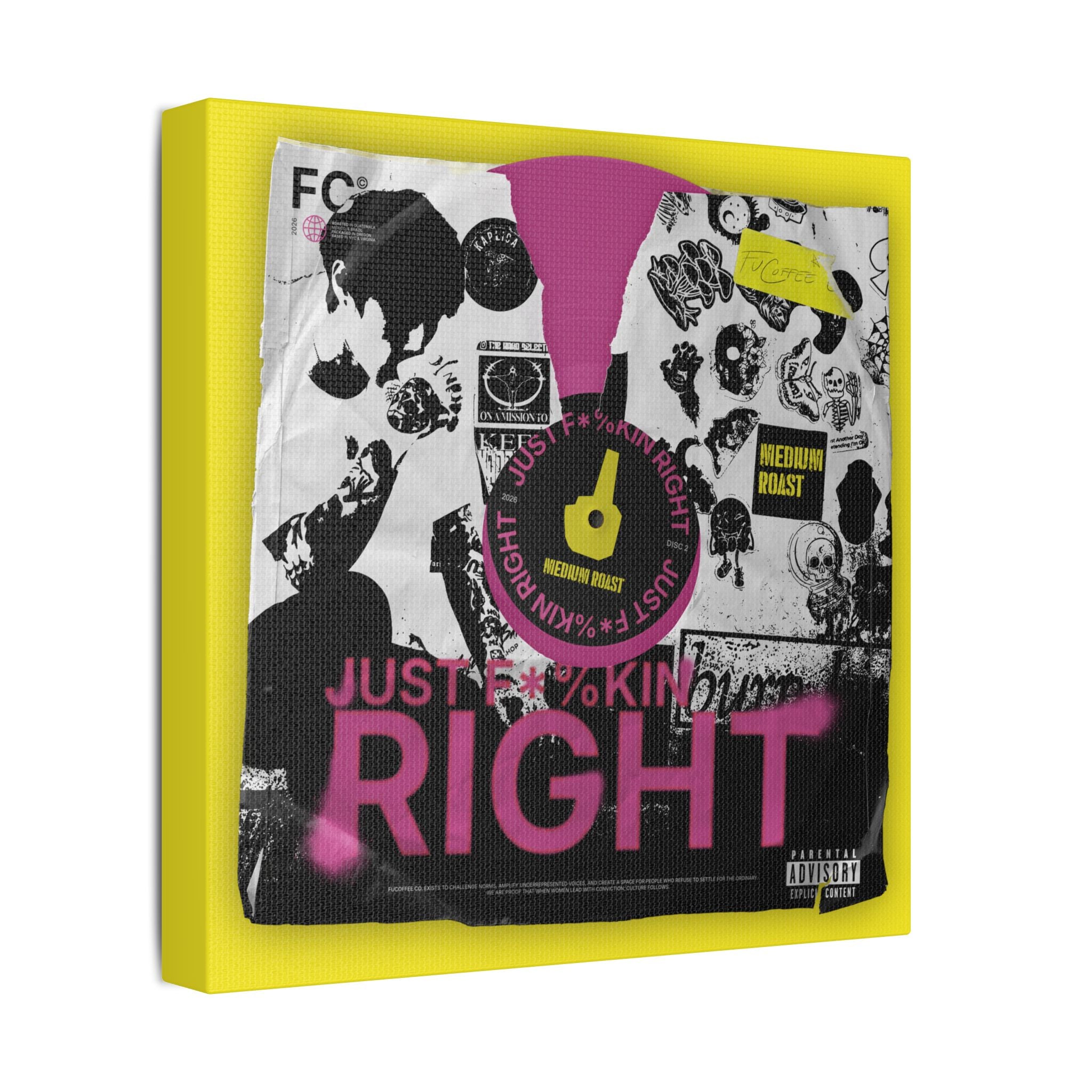 Just F*%kin' Right Vinyl Satin Canvas Stretched | Wall Art