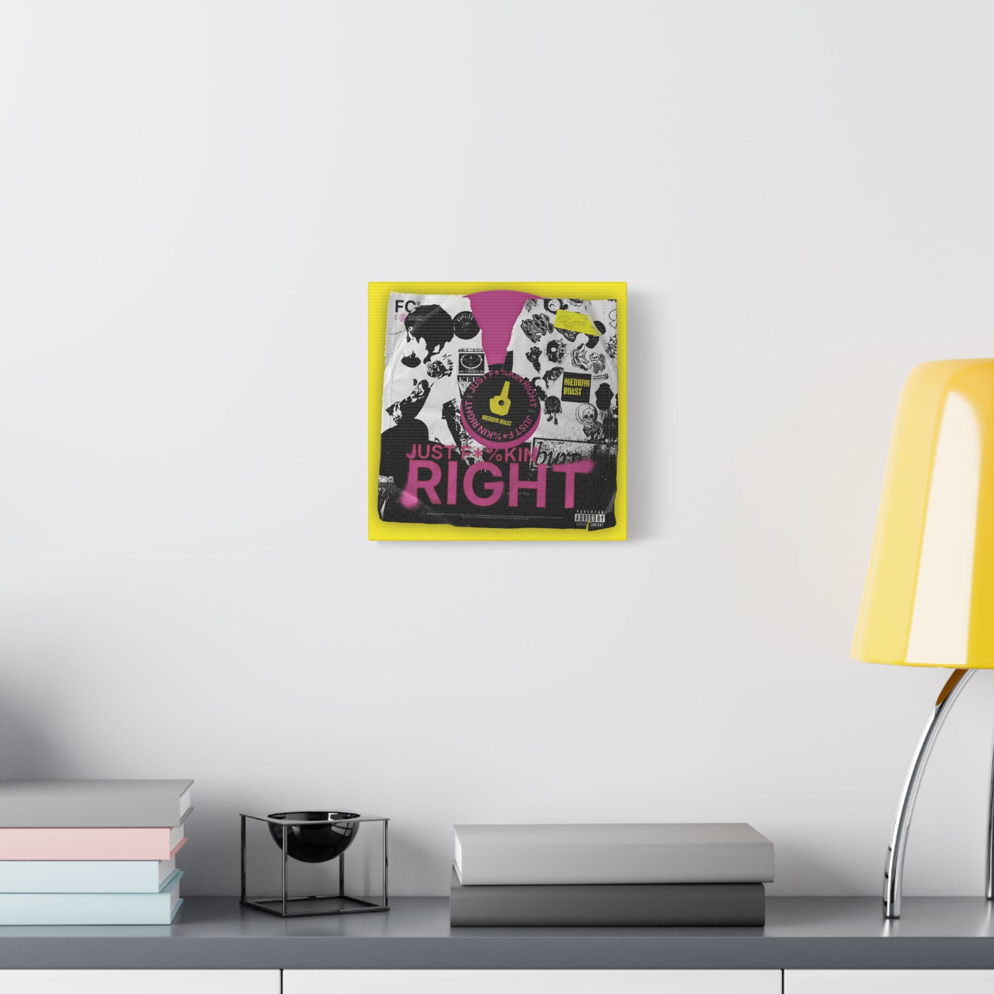 Just F*%kin' Right Vinyl Satin Canvas Stretched | Wall Art