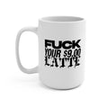 Fuck Your $9 Latte Mug