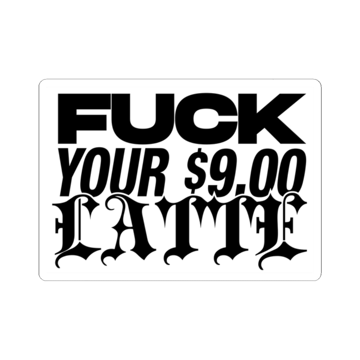 F**k Your $9 Latte Sticker