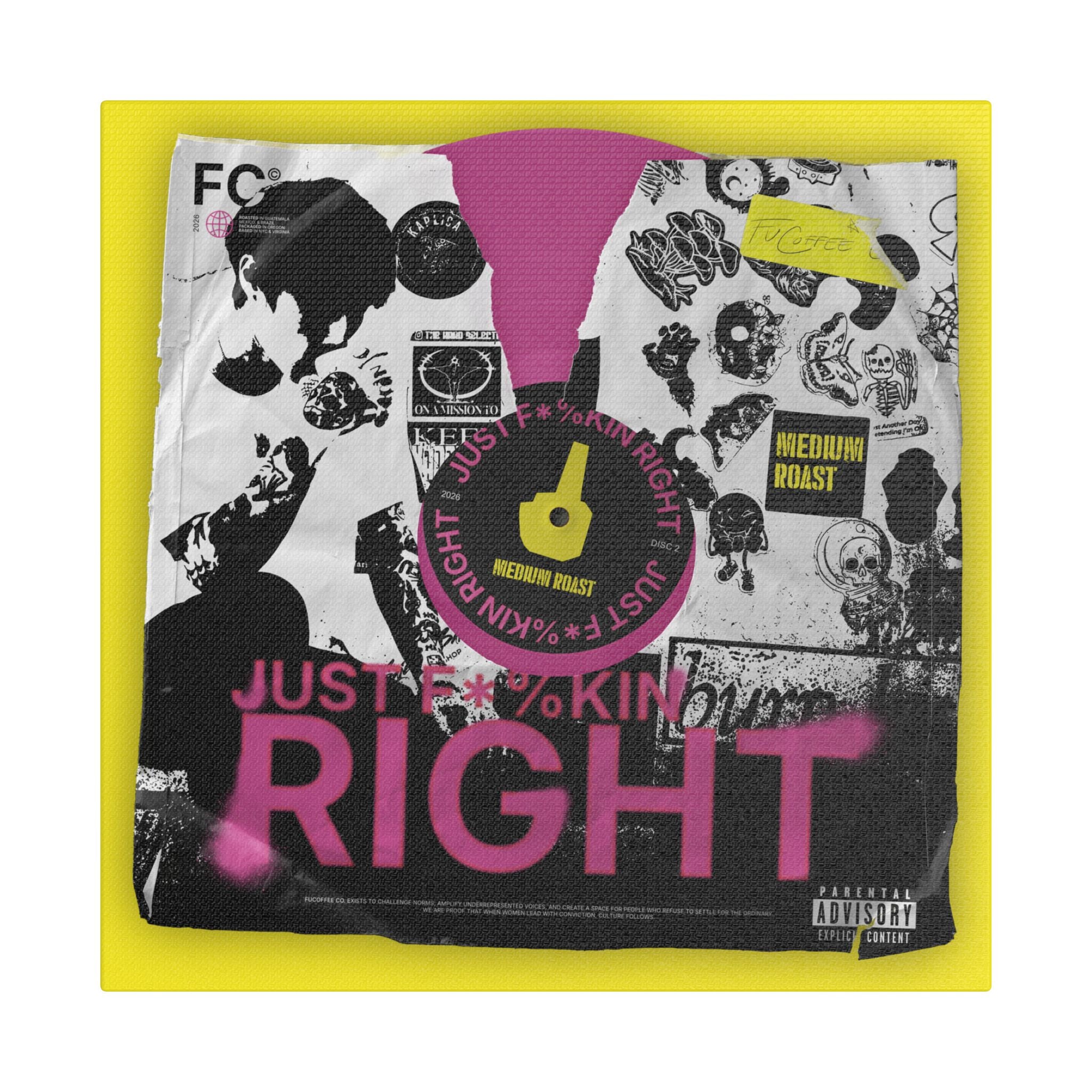 Just F*%kin' Right Vinyl Satin Canvas Stretched | Wall Art
