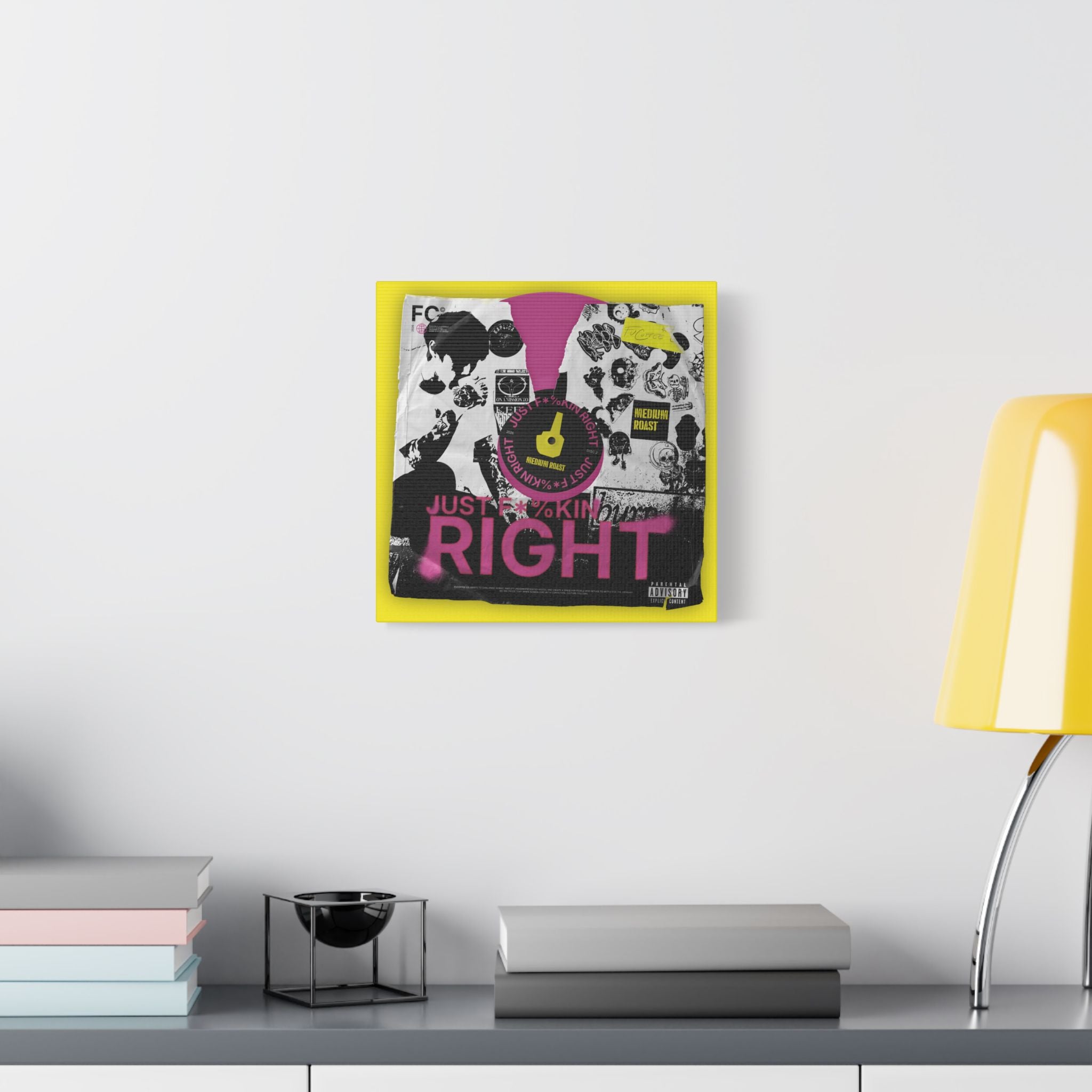 Just F*%kin' Right Vinyl Satin Canvas Stretched | Wall Art