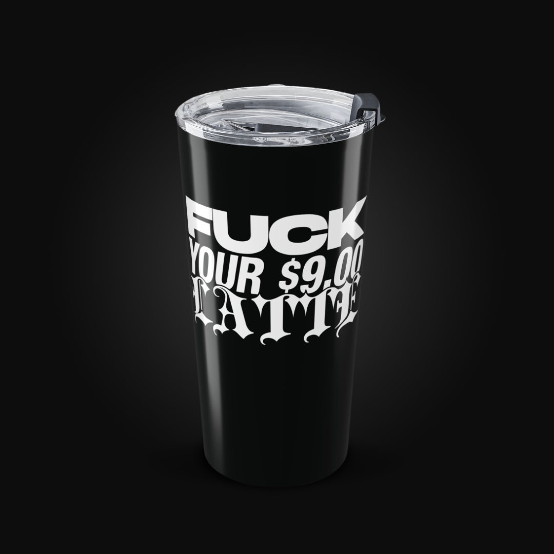 FuCoffee Co. Fuck Your $9 Latte Tumbler